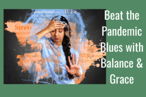 Beat the Pandemic Blues with Balance and Grace Workshop