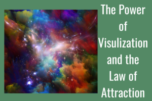 The Power of Visualization & The Law of Attraction